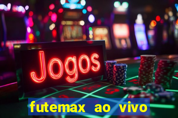 futemax ao vivo futebol ao vivo hoje